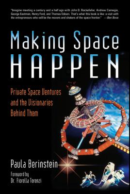Making Space Happen Private Space Ventures and the Visionaries Behind Them N/A 9781937289973 Front Cover