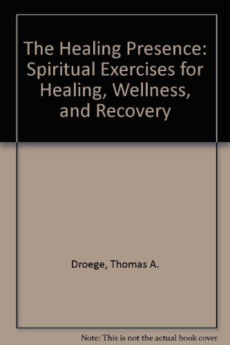Healing Presence : Spiritual Exercises for Healing, Wellness and Recovery N/A 9780060620974 Front Cover
