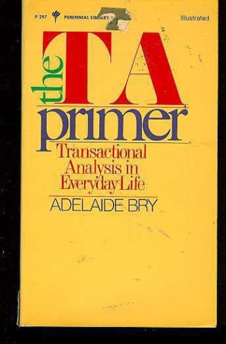 T. A. Primer : Transactional Analysis in Everyday Life N/A 9780060802974 Front Cover