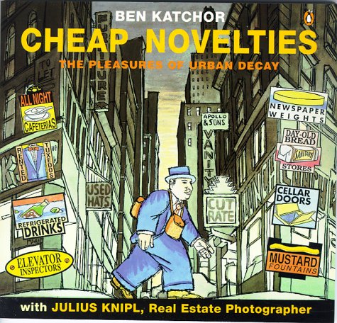 Cheap Novelties Tales of Urban Decay with Julius Knipl, Real Estate Photographer  1991 9780140159974 Front Cover