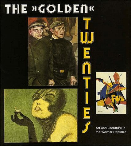 Golden Twenties : Art and Literature in the Weimar Republic Reprint  9780300047974 Front Cover