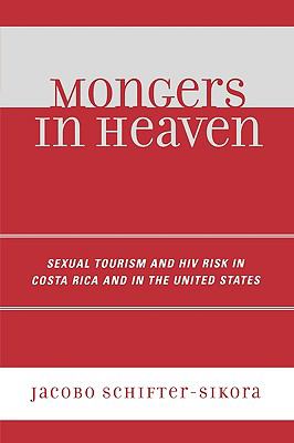 Mongers in Heaven Sexual Tourism and HIV Risk in Costa Rica and in the United States N/A 9780761835974 Front Cover