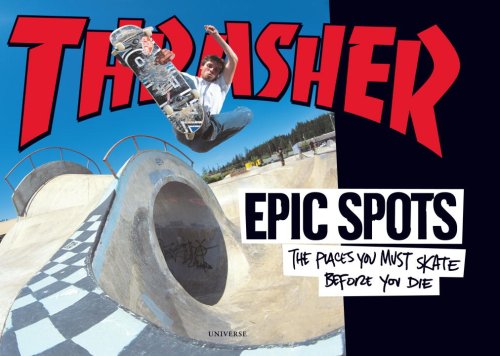 Epic Spots The Places You Must Skate Before You Die  2008 9780789316974 Front Cover