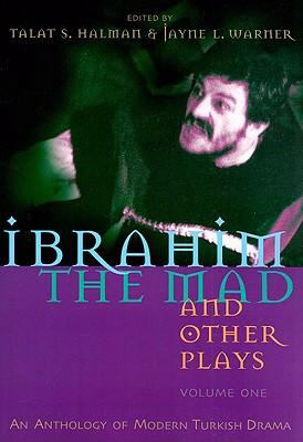 Ibrahim the Mad and Other Plays An Anthology of Modern Turkish Drama, Volume One  2008 9780815608974 Front Cover