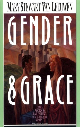 Gender &amp; Grace Love, Work &amp; Parenting in a Changing World  1990 9780830812974 Front Cover