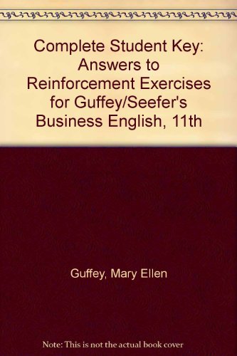 Complete Student Key: Answers to Reinforcement Exercises for Guffey/Seefer's Business English, 11th  11th 2014 9781285181974 Front Cover