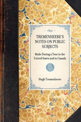 Tremenheere's Notes on Public Subjects Made During a Tour in the United States and in Canada N/A 9781429002974 Front Cover