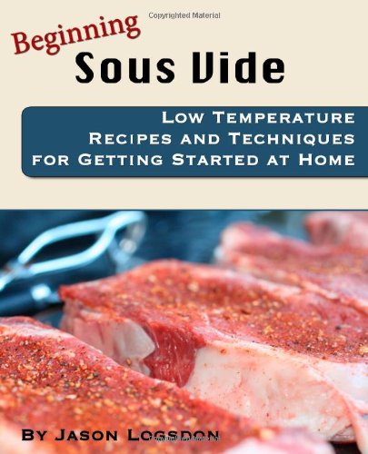 Beginning Sous Vide Low Temperature Recipes and Techniques for Getting Started at Home N/A 9781456336974 Front Cover