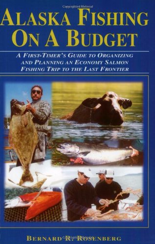 Alaska Fishing on a Budget : A First-Timer's Guide to Organizing and Planning an Economy Salmon Fishing Trip to the Last Frontier  2003 9781571882974 Front Cover