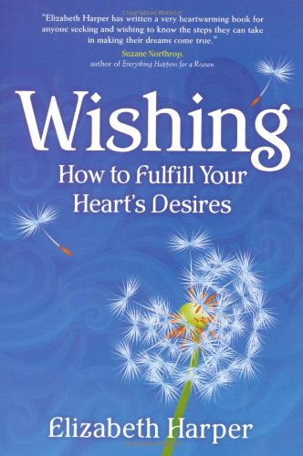 Wishing How to Fulfill Your Heart's Desires  2008 9781582701974 Front Cover