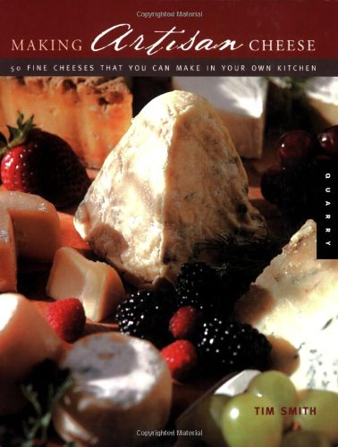 Making Artisan Cheese Fifty Fine Cheeses That You Can Make in Your Own Kitchen  2005 9781592531974 Front Cover