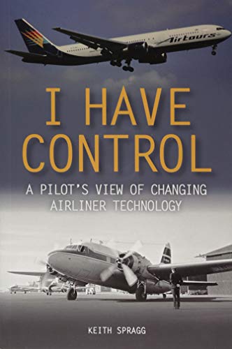 I Have Control A Pilot's View of Changing Airliner Technology  2018 9781785003974 Front Cover