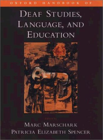 Oxford Handbook of Deaf Studies, Language, and Education   2003 9780195149975 Front Cover