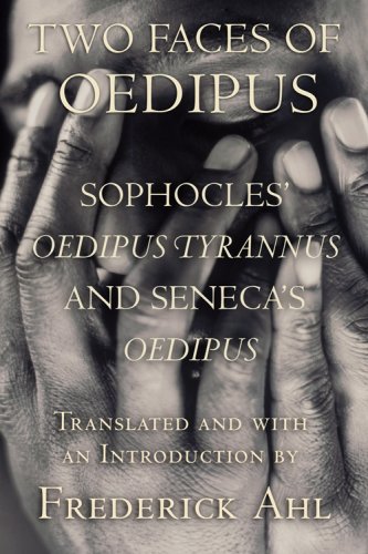 Two Faces of Oedipus Sophocles' Oedipus Tyrannus and Seneca's Oedipus  2008 9780801473975 Front Cover