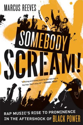 Somebody Scream! Rap Music's Rise to Prominence in the Aftershock of Black Power  2009 9780865479975 Front Cover
