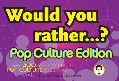 Would You Rather... ?: Pop Culture Edition Over 300 Preposterous Pop Culture Dilemmas to Ponder N/A 9780974043975 Front Cover