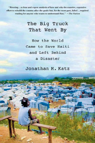 Big Truck That Went By How the World Came to Save Haiti and Left Behind a Disaster  2014 9781137278975 Front Cover