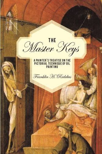 Master Keys A Painter's Treatise on the Pictorial Technique of Oil Painting  2009 9781440121975 Front Cover