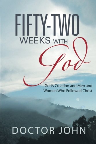 Fifty-Two Weeks with God God's Creation and Men and Women Who Followed Christ  2013 9781452580975 Front Cover