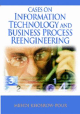 Cases on Information Technology and Business Process Reengineering   2006 9781599043975 Front Cover