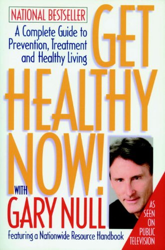Get Healthy Now! A Complete Guide to Prevention, Treatment, and Healthy Living  1999 9781888363975 Front Cover