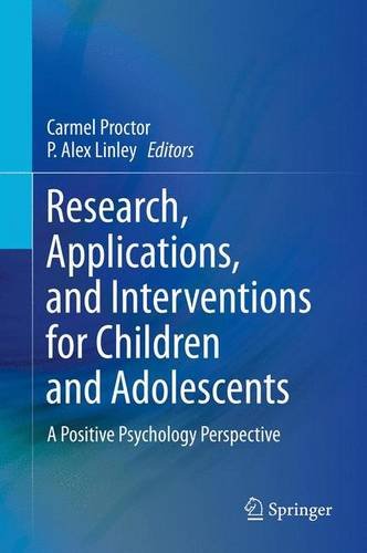 Research, Applications, and Interventions for Children and Adolescents A Positive Psychology Perspective  2013 9789400763975 Front Cover