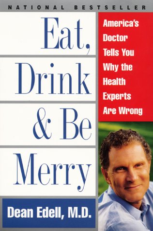 Eat, Drink, and Be Merry America's Doctor Tells You Why the Health Experts Are Wrong  1999 9780061096976 Front Cover