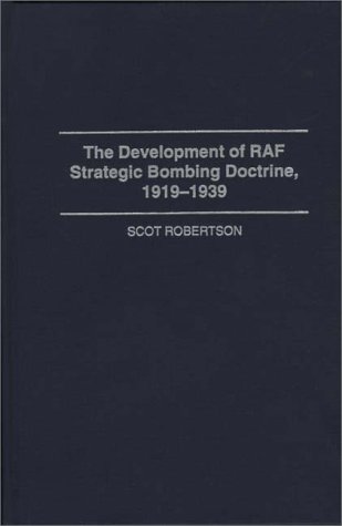 Development of RAF Strategic Bombing Doctrine, 1919-1939   1995 9780275949976 Front Cover