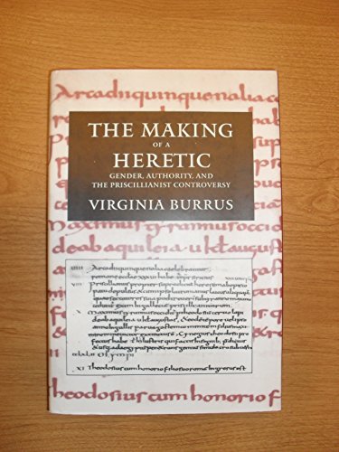 Making of a Heretic Gender, Authority, and the Priscillianist Controversy  1995 9780520089976 Front Cover
