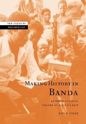 Making History in Banda Anthropological Visions of Africa's Past  2007 9780521037976 Front Cover