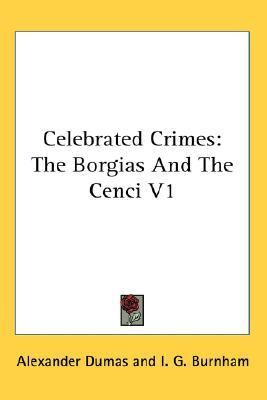 Celebrated Crimes The Borgias and the Cenci V1 N/A 9780548094976 Front Cover
