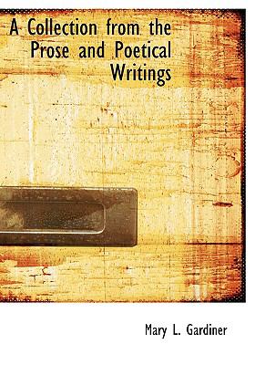 A Collection from the Prose and Poetical Writings:   2008 9780554624976 Front Cover