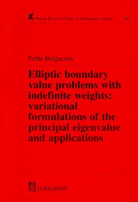 Elliptic Boundary Value Problems with Indefinite Weights, Variational Formulations of the Principal Eigenvalue, and Applications   1997 9780582315976 Front Cover