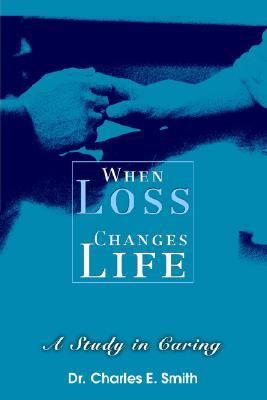 When Loss Changes Life A Study in Caring N/A 9780595326976 Front Cover