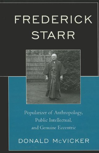 Frederick Starr Popularizer of Anthropology, Public Intellectual, and Genuine Eccentric  2012 9780759120976 Front Cover