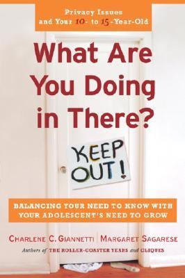What Are You Doing in There? Balancing Your Need to Know with Your Adolsecent's Need to Grow  2003 9780767912976 Front Cover