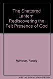 Shatted Lantern Rediscovering the Felt Presence of God N/A 9780824514976 Front Cover
