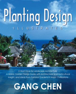 Planting Design Illustrated (2nd Edition) : A Must-Have for Landscape Architecture: A Holistic Garden Design Guide with Architectural and Horticultural Insight, and Ideas from Famous Gardens in Major Civilizations  2010 9781432741976 Front Cover