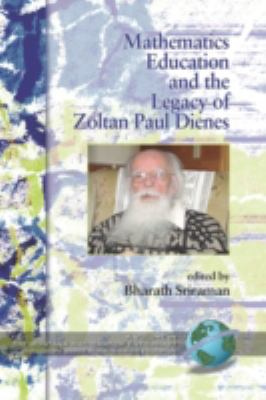 Mathematics Education and the Legacy of Zoltan Paul Dienes   2008 9781593118976 Front Cover