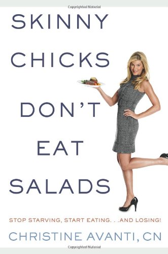 Skinny Chicks Don't Eat Salads Stop Starving, Start Eating... And Losing!  2009 9781605299976 Front Cover
