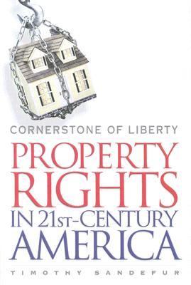 Cornerstone of Liberty Property Rights in 21st-Century America  2006 9781930865976 Front Cover