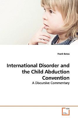 International Disorder and the Child Abduction Convention:   2009 9783639142976 Front Cover