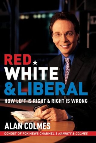 Red, White and Liberal How Left Is Right and Right Is Wrong  2003 9780060562977 Front Cover