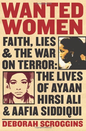 Wanted Women Faith, Lies, and the War on Terror: the Lives of Ayaan Hirsi Ali and Aafia Siddiqui  2011 9780060898977 Front Cover