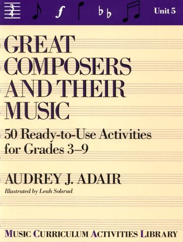 Great Composers and Their Music History 50 Ready-to-Use Activities for Grades 3-9  1987 9780133637977 Front Cover