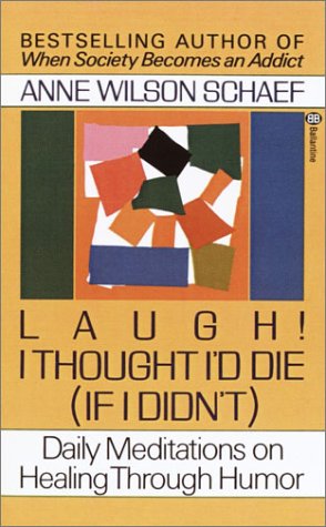 Laugh! I Thought I'd Die (If I Didn't) Daily Meditations on Healing Through Humor N/A 9780345360977 Front Cover