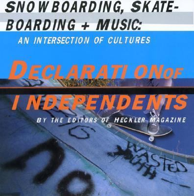 Declaration of Independents Snowboarding, Skateboarding, and Music an Intersection of Cultures  2001 9780811829977 Front Cover