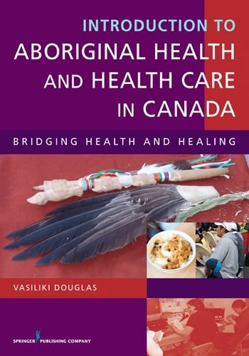 Introduction to Aboriginal Health and Health Care in Canada: Bridging Health and Healing  2013 9780826117977 Front Cover