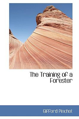 The Training of a Forester:   2009 9781103907977 Front Cover