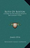 Ruth of Boston A Story of the Massachusetts Bay Colony (1910) N/A 9781164975977 Front Cover